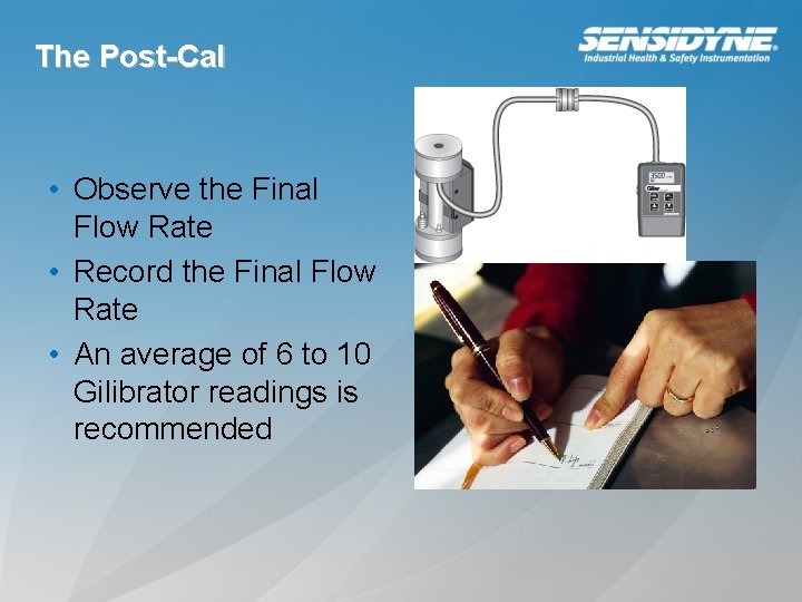 The Post-Cal • Observe the Final Flow Rate • Record the Final Flow Rate
