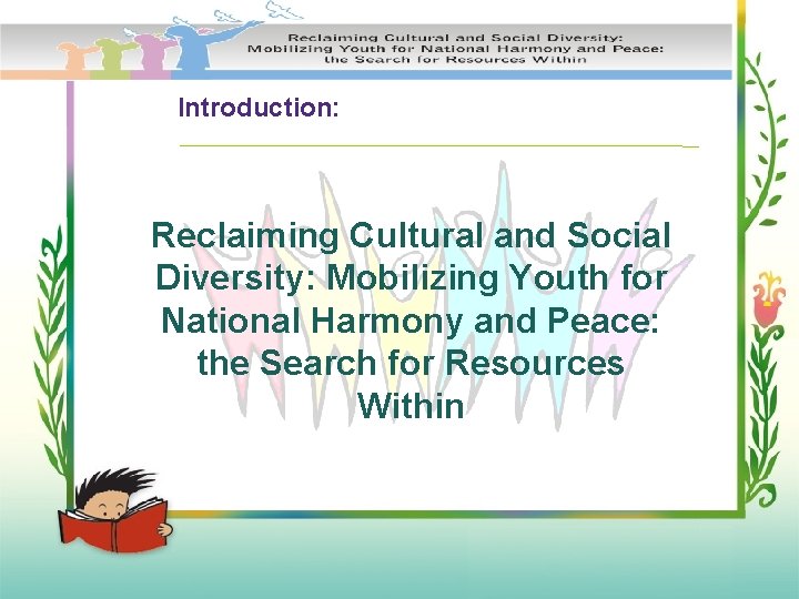 Introduction: Reclaiming Cultural and Social Diversity: Mobilizing Youth for National Harmony and Peace: the