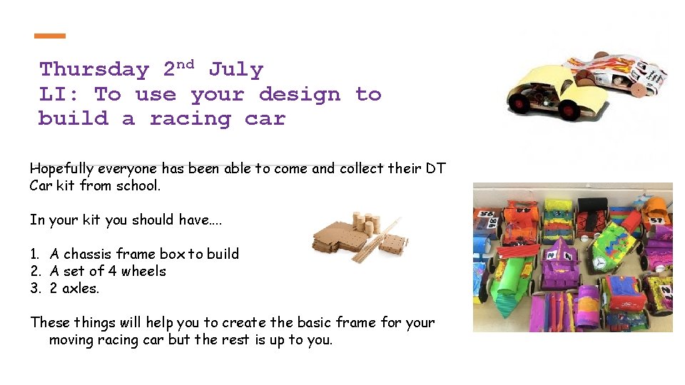 Thursday 2 nd July LI: To use your design to build a racing car