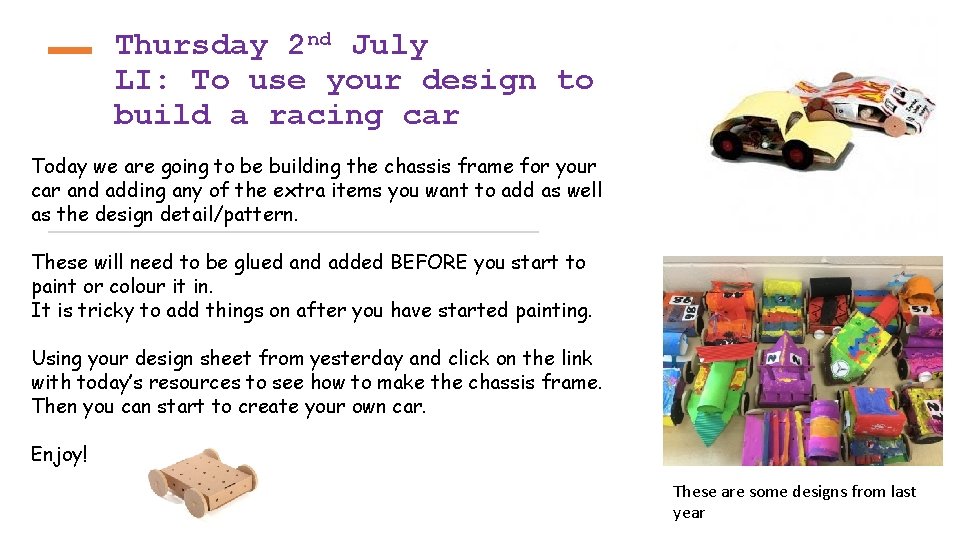 Thursday 2 nd July LI: To use your design to build a racing car