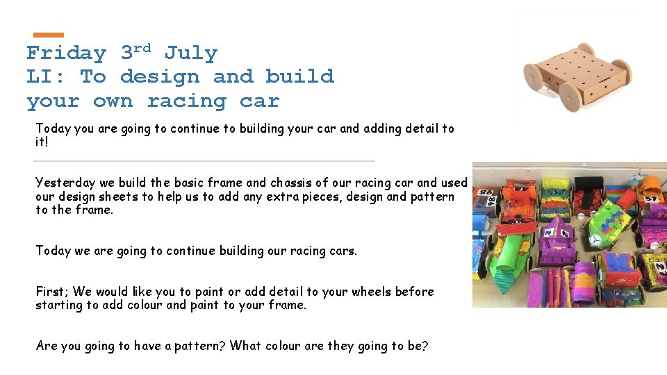 Friday 3 rd July LI: To design and build your own racing car Today