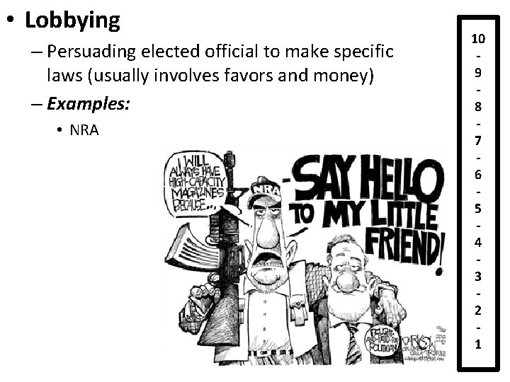  • Lobbying – Persuading elected official to make specific laws (usually involves favors