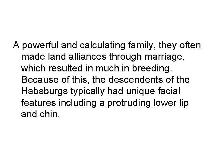 A powerful and calculating family, they often made land alliances through marriage, which resulted