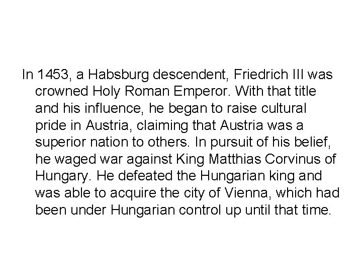 In 1453, a Habsburg descendent, Friedrich III was crowned Holy Roman Emperor. With that