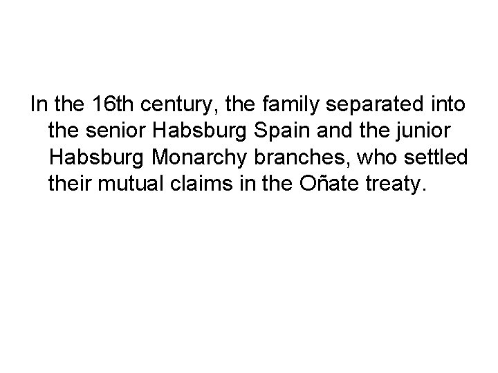 In the 16 th century, the family separated into the senior Habsburg Spain and