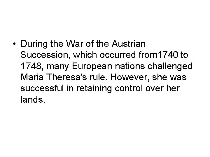  • During the War of the Austrian Succession, which occurred from 1740 to