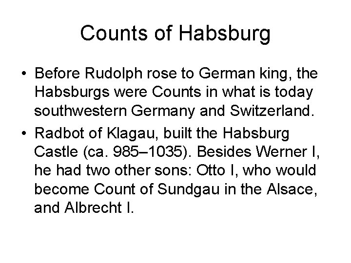 Counts of Habsburg • Before Rudolph rose to German king, the Habsburgs were Counts