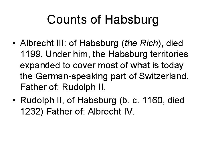 Counts of Habsburg • Albrecht III: of Habsburg (the Rich), died 1199. Under him,