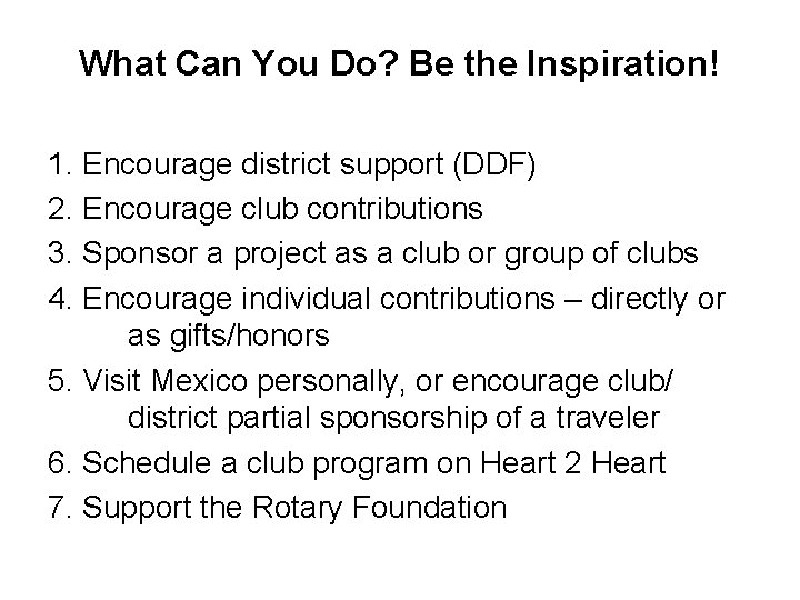 What Can You Do? Be the Inspiration! 1. Encourage district support (DDF) 2. Encourage