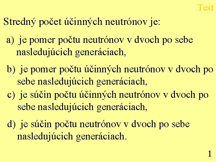Test Stredný počet účinných neutrónov je: a) je pomer počtu neutrónov v dvoch po