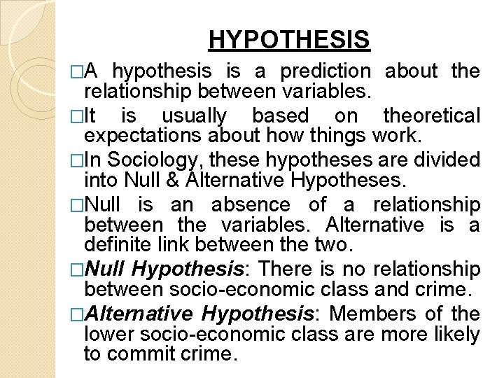 HYPOTHESIS �A hypothesis is a prediction about the relationship between variables. �It is usually