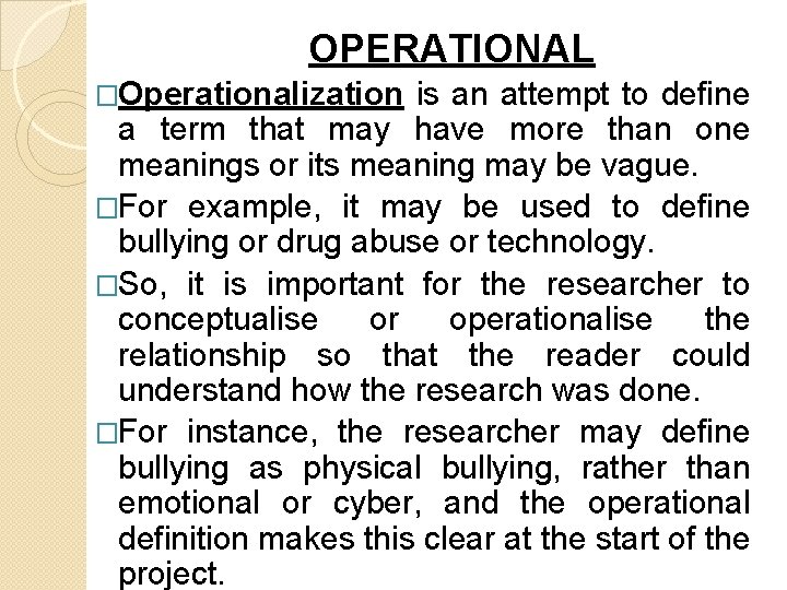 OPERATIONAL �Operationalization is an attempt to define a term that may have more than