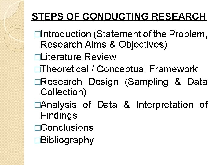 STEPS OF CONDUCTING RESEARCH �Introduction (Statement of the Problem, Research Aims & Objectives) �Literature
