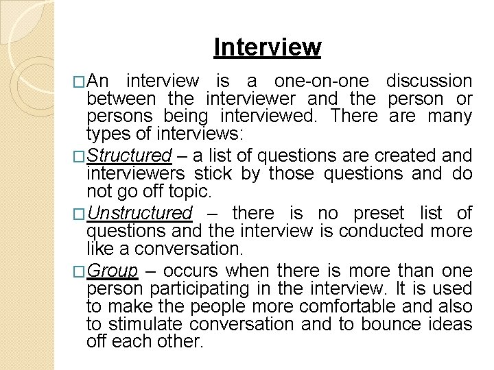 Interview �An interview is a one-on-one discussion between the interviewer and the person or