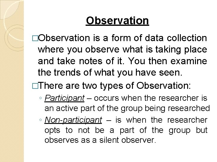 Observation �Observation is a form of data collection where you observe what is taking