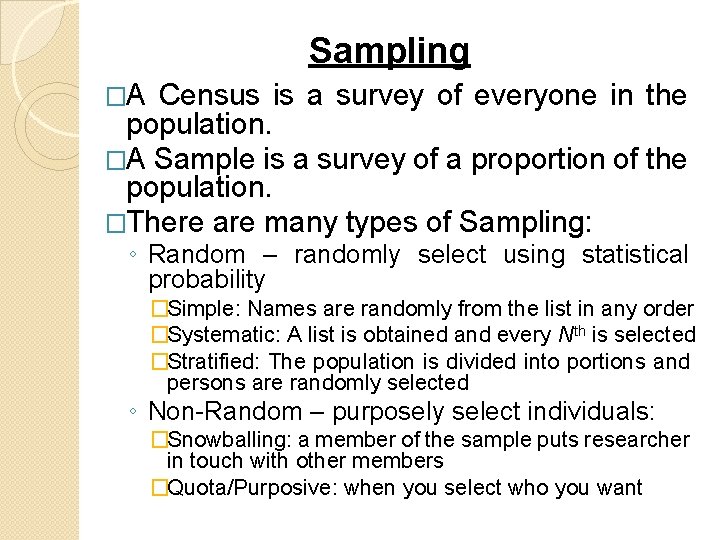Sampling �A Census is a survey of everyone in the population. �A Sample is