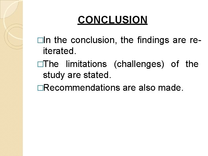 CONCLUSION �In the conclusion, the findings are reiterated. �The limitations (challenges) of the study