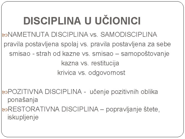  DISCIPLINA U UČIONICI NAMETNUTA DISCIPLINA vs. SAMODISCIPLINA pravila postavljena spolaj vs. pravila postavljena