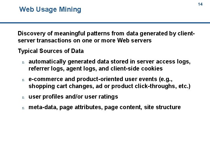 Web Usage Mining 14 14 Discovery of meaningful patterns from data generated by clientserver