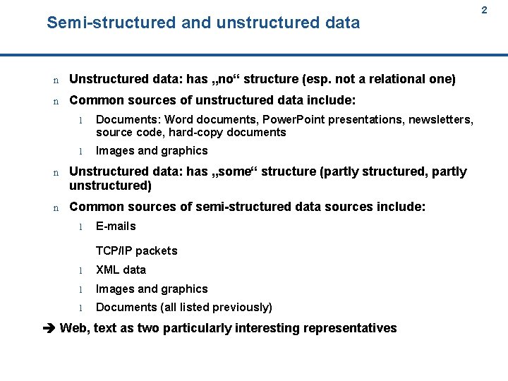 Semi-structured and unstructured data 2 2 n Unstructured data: has „no“ structure (esp. not