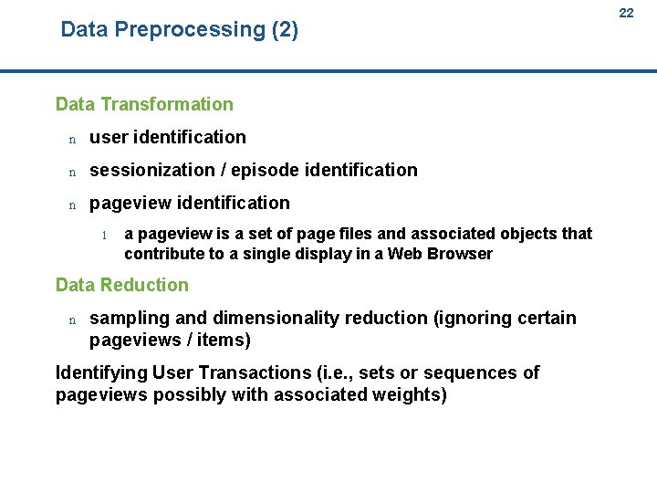 Data Preprocessing (2) 22 22 Data Transformation n user identification n sessionization / episode