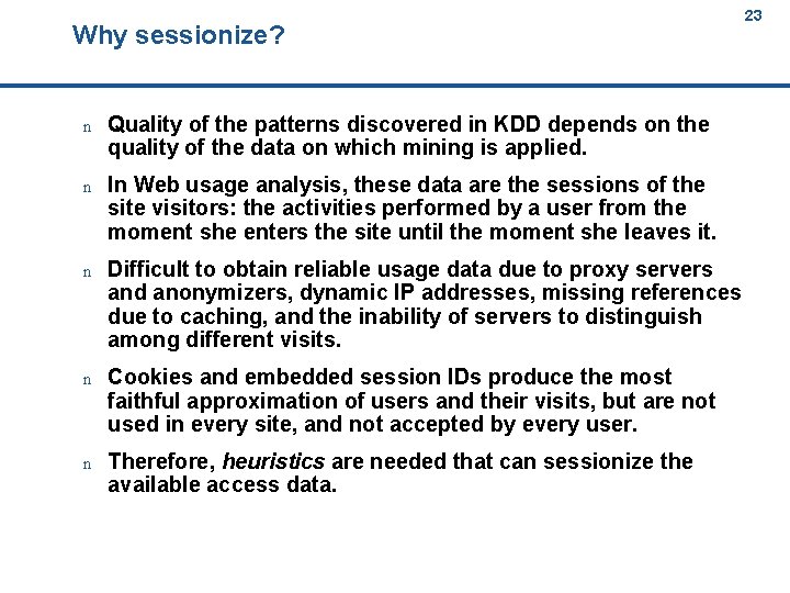 Why sessionize? 23 23 n Quality of the patterns discovered in KDD depends on