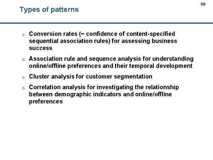 Types of patterns 59 59 n Conversion rates (~ confidence of content-specified sequential association