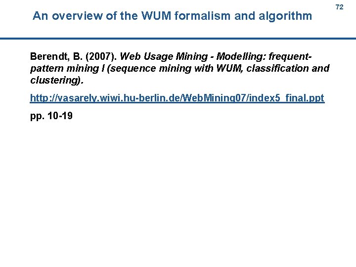 An overview of the WUM formalism and algorithm 72 72 Berendt, B. (2007). Web