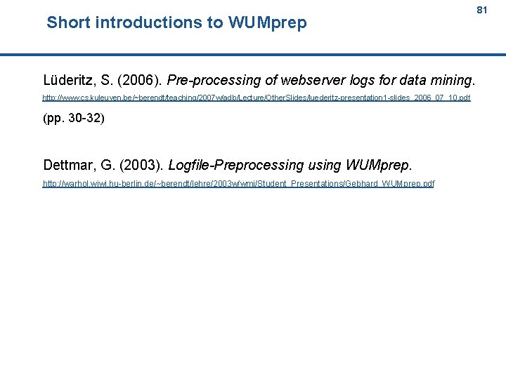 Short introductions to WUMprep 81 81 Lüderitz, S. (2006). Pre-processing of webserver logs for