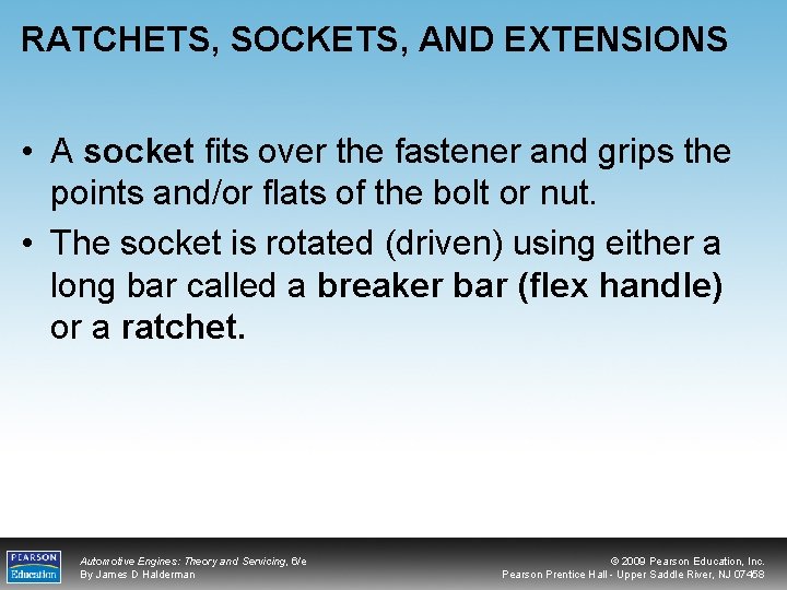 RATCHETS, SOCKETS, AND EXTENSIONS • A socket fits over the fastener and grips the