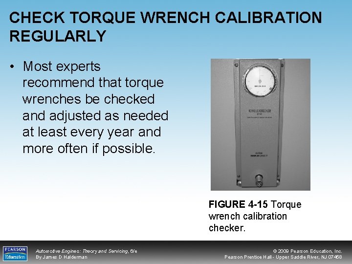 CHECK TORQUE WRENCH CALIBRATION REGULARLY • Most experts recommend that torque wrenches be checked