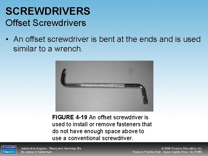 SCREWDRIVERS Offset Screwdrivers • An offset screwdriver is bent at the ends and is