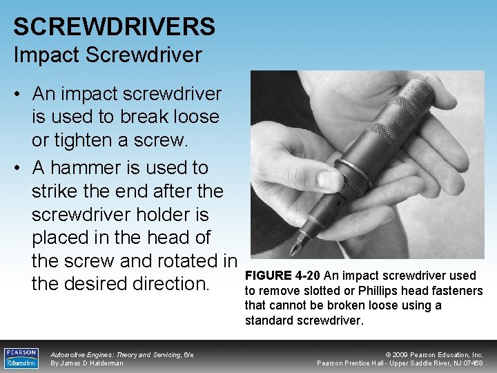 SCREWDRIVERS Impact Screwdriver • An impact screwdriver is used to break loose or tighten