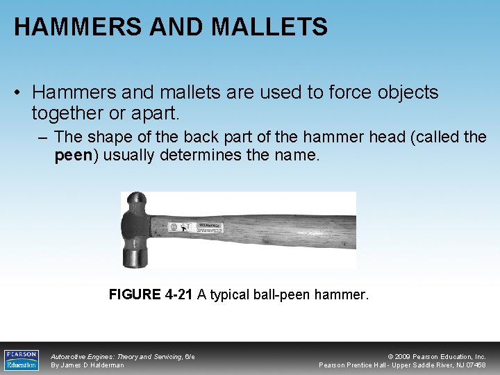 HAMMERS AND MALLETS • Hammers and mallets are used to force objects together or