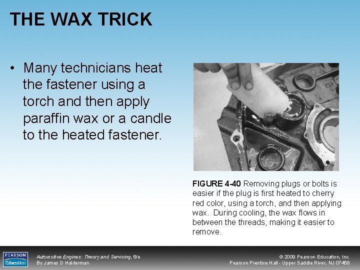 THE WAX TRICK • Many technicians heat the fastener using a torch and then