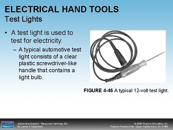 ELECTRICAL HAND TOOLS Test Lights • A test light is used to test for
