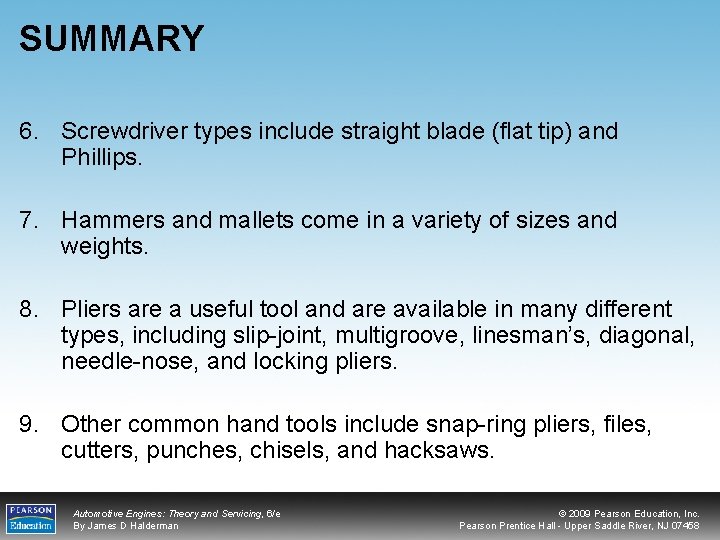 SUMMARY 6. Screwdriver types include straight blade (flat tip) and Phillips. 7. Hammers and