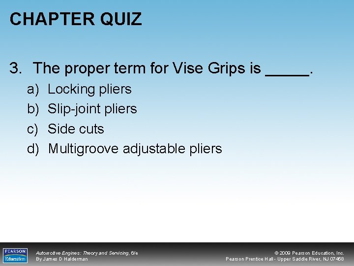 CHAPTER QUIZ 3. The proper term for Vise Grips is _____. a) b) c)