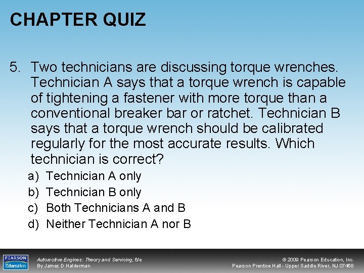 CHAPTER QUIZ 5. Two technicians are discussing torque wrenches. Technician A says that a