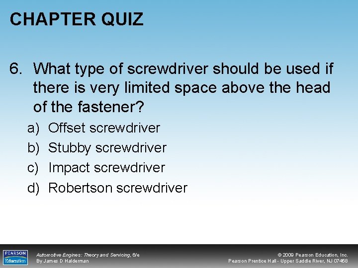 CHAPTER QUIZ 6. What type of screwdriver should be used if there is very