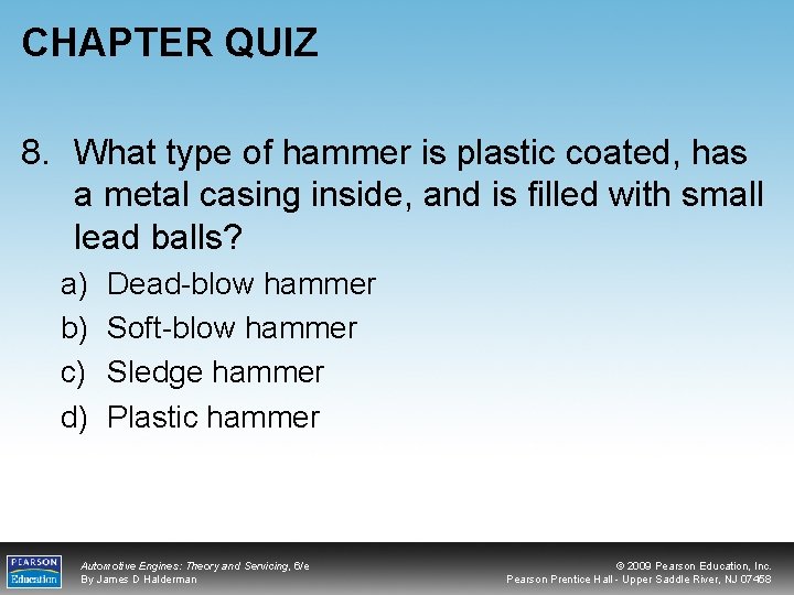 CHAPTER QUIZ 8. What type of hammer is plastic coated, has a metal casing