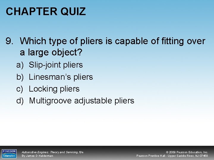 CHAPTER QUIZ 9. Which type of pliers is capable of fitting over a large