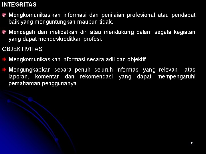 INTEGRITAS Mengkomunikasikan informasi dan penilaian profesional atau pendapat baik yang menguntungkan maupun tidak. Mencegah