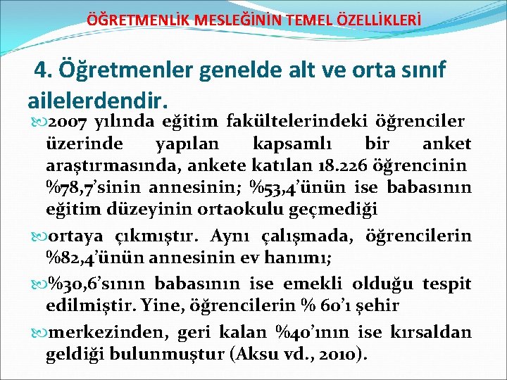 ÖĞRETMENLİK MESLEĞİNİN TEMEL ÖZELLİKLERİ 4. Öğretmenler genelde alt ve orta sınıf ailelerdendir. 2007 yılında