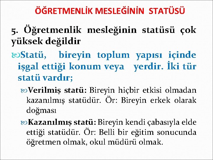 ÖĞRETMENLİK MESLEĞİNİN STATÜSÜ 5. Öğretmenlik mesleğinin statüsü çok yüksek değildir Statü, bireyin toplum yapısı