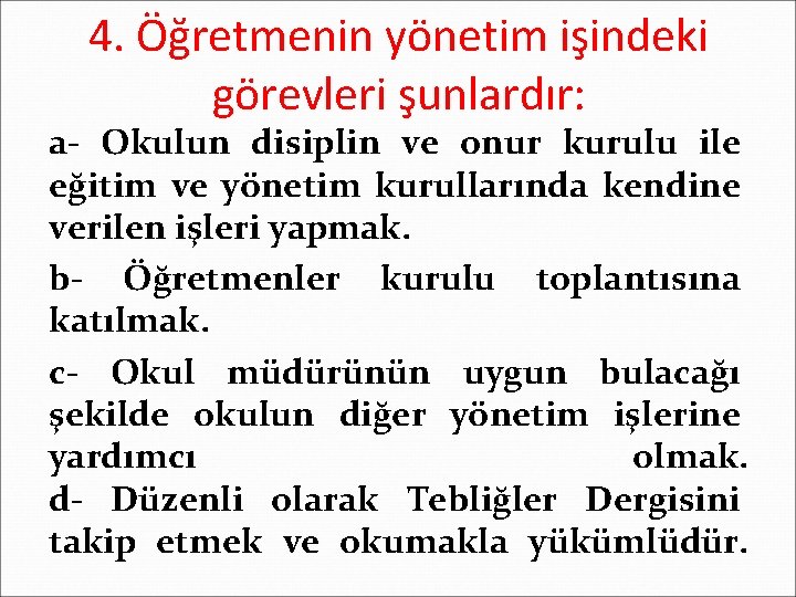 4. Öğretmenin yönetim işindeki görevleri şunlardır: a- Okulun disiplin ve onur kurulu ile eğitim
