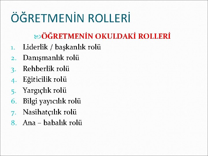 ÖĞRETMENİN ROLLERİ 1. 2. 3. 4. 5. 6. 7. 8. ÖĞRETMENİN OKULDAKİ ROLLERİ Liderlik