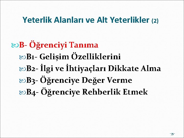 Yeterlik Alanları ve Alt Yeterlikler (2) B- Öğrenciyi Tanıma B 1 - Gelişim Özelliklerini