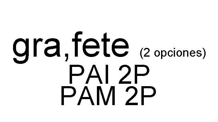 gra, fete (2 opciones) PAI 2 P PAM 2 P 