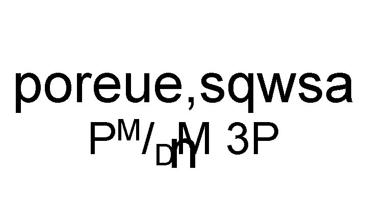 poreue, sqwsa M P /Dn M 3 P 